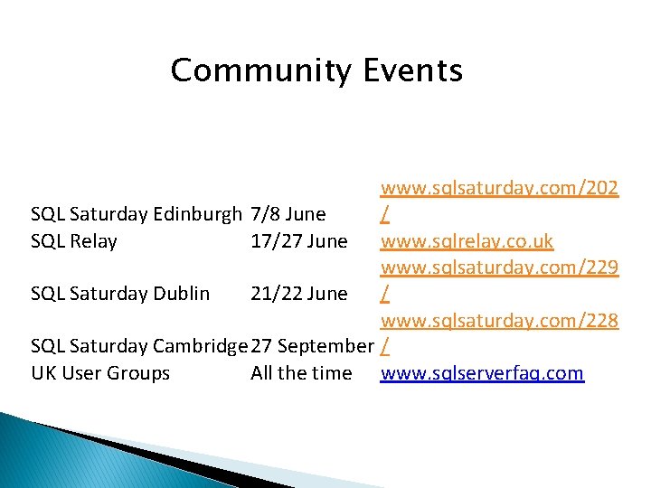 Community Events www. sqlsaturday. com/202 SQL Saturday Edinburgh 7/8 June / SQL Relay 17/27