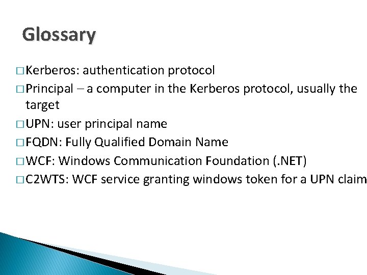 Glossary � Kerberos: authentication protocol � Principal – a computer in the Kerberos protocol,