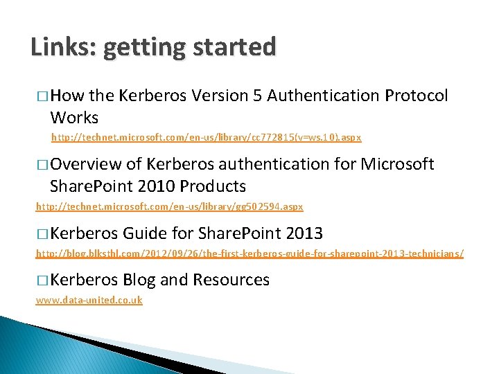 Links: getting started � How the Kerberos Version 5 Authentication Protocol Works http: //technet.