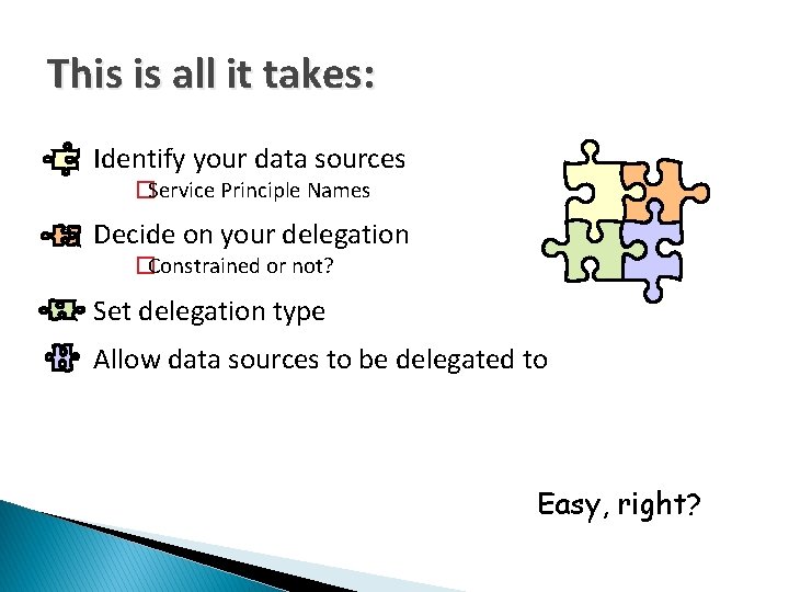 This is all it takes: Identify your data sources �Service Principle Names Decide on