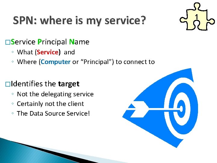 SPN: where is my service? � Service Principal Name ◦ What (Service) and ◦