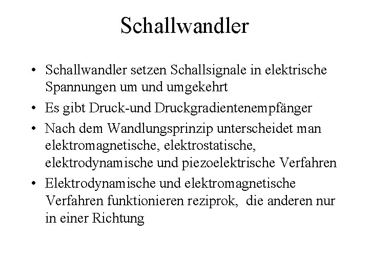 Schallwandler • Schallwandler setzen Schallsignale in elektrische Spannungen um und umgekehrt • Es gibt