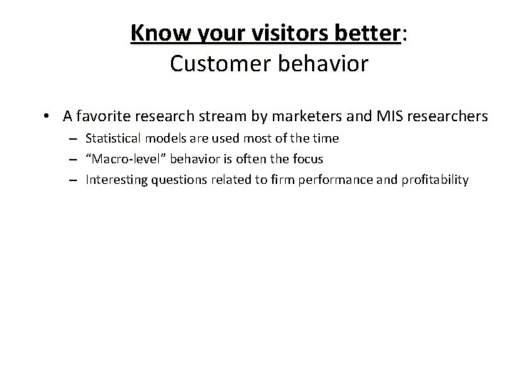 Know your visitors better: Customer behavior • A favorite research stream by marketers and