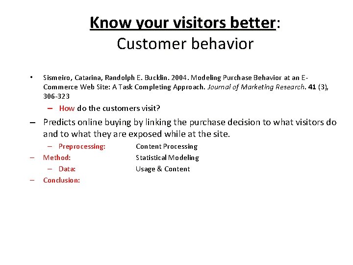 Know your visitors better: Customer behavior • Sismeiro, Catarina, Randolph E. Bucklin. 2004. Modeling