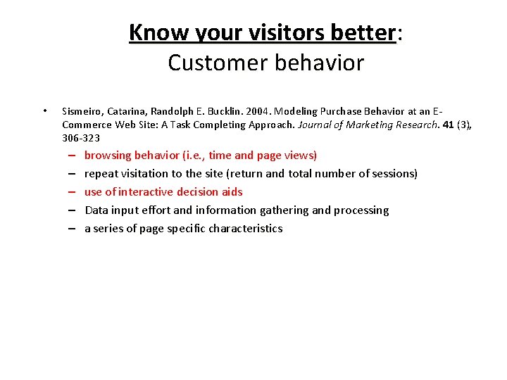 Know your visitors better: Customer behavior • Sismeiro, Catarina, Randolph E. Bucklin. 2004. Modeling
