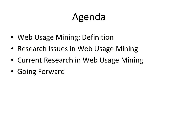 Agenda • • Web Usage Mining: Definition Research Issues in Web Usage Mining Current