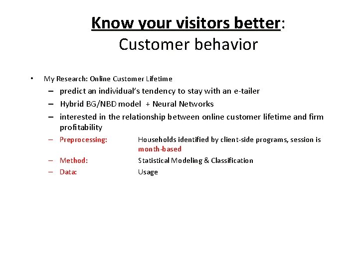 Know your visitors better: Customer behavior • My Research: Online Customer Lifetime – –