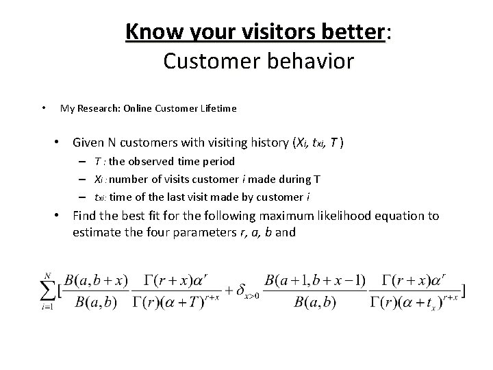 Know your visitors better: Customer behavior • My Research: Online Customer Lifetime • Given