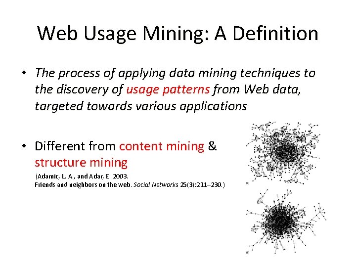 Web Usage Mining: A Definition • The process of applying data mining techniques to