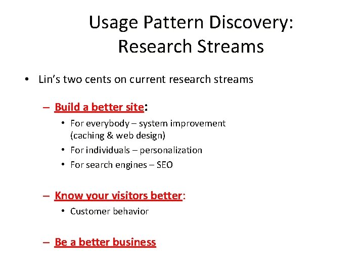 Usage Pattern Discovery: Research Streams • Lin’s two cents on current research streams –