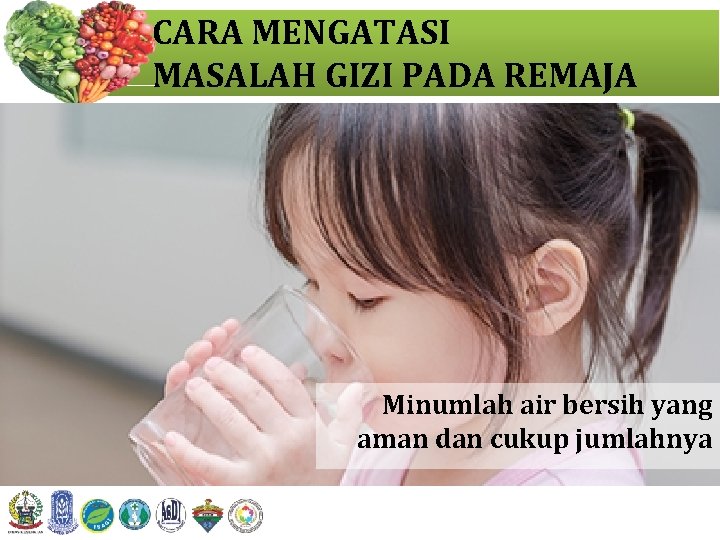 CARA MENGATASI MASALAH GIZI PADA REMAJA Minumlah air bersih yang aman dan cukup jumlahnya