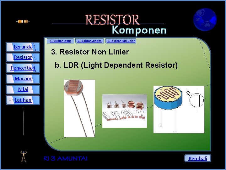 RESISTOR Komponen Elektronika 3. Resistor Non Linier 1. Resistor Tetap Beranda Resistor Pengertian 2.