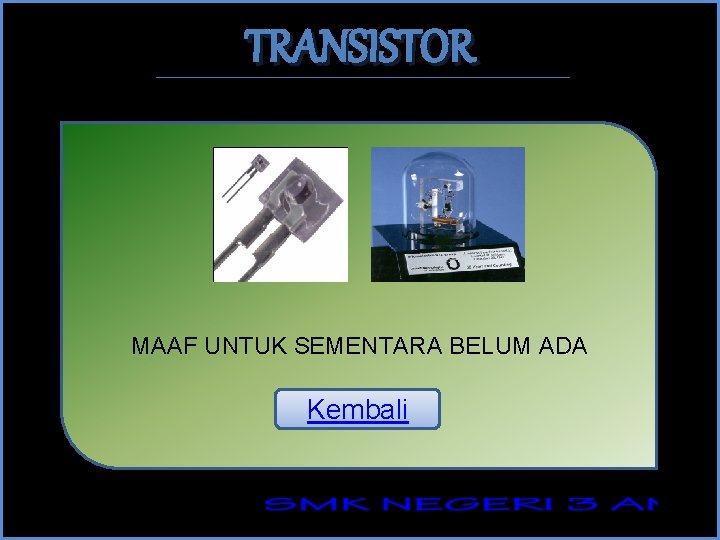 TRANSISTOR MAAF UNTUK SEMENTARA BELUM ADA Kembali 