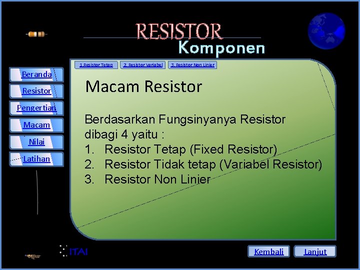 RESISTOR 1. Resistor Tetap Beranda Resistor Pengertian Macam Nilai Latihan 2. Resistor Variabel Komponen