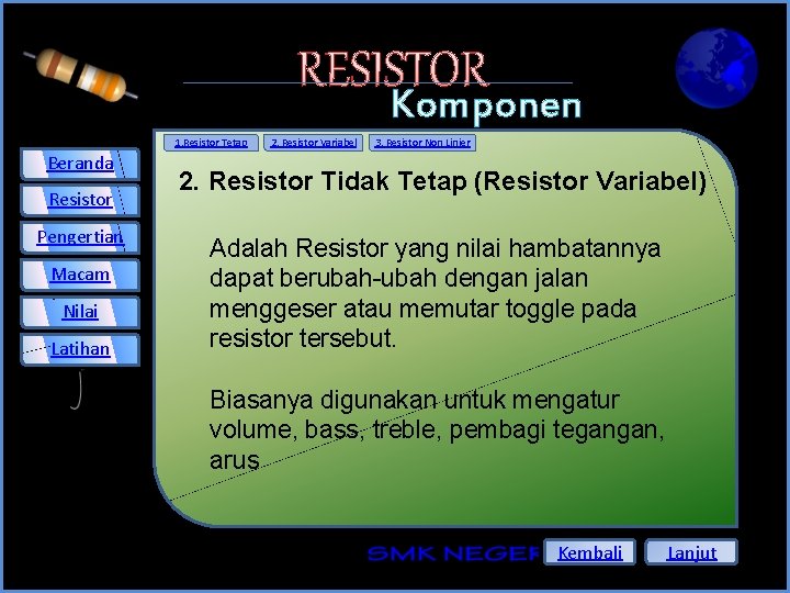 RESISTOR Komponen Elektronika 2. Resistor Tidak Tetap (Resistor Variabel) 1. Resistor Tetap Beranda Resistor