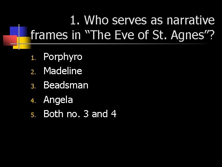 1. Who serves as narrative frames in “The Eve of St. Agnes”? 1. 2.