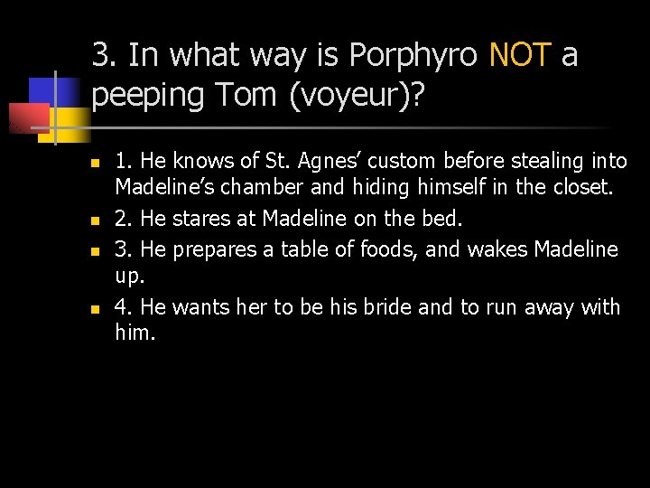 3. In what way is Porphyro NOT a peeping Tom (voyeur)? n n 1.