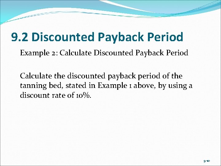 9. 2 Discounted Payback Period Example 2: Calculate Discounted Payback Period Calculate the discounted