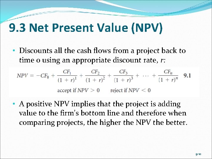 9. 3 Net Present Value (NPV) • Discounts all the cash flows from a