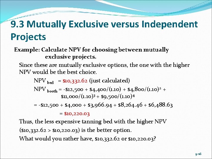 9. 3 Mutually Exclusive versus Independent Projects Example: Calculate NPV for choosing between mutually