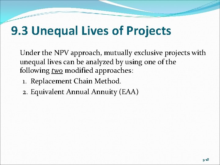 9. 3 Unequal Lives of Projects Under the NPV approach, mutually exclusive projects with