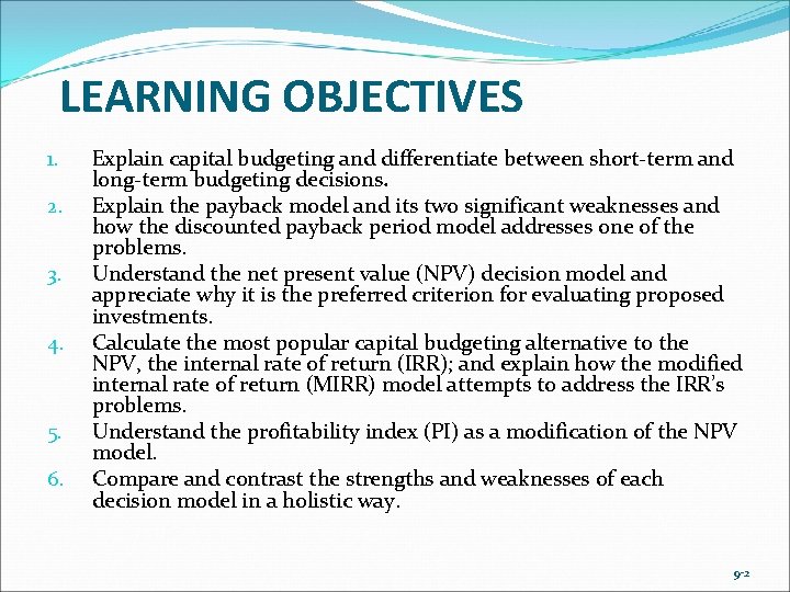 LEARNING OBJECTIVES 1. 2. 3. 4. 5. 6. Explain capital budgeting and differentiate between