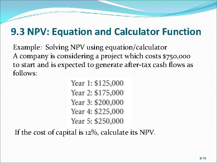 9. 3 NPV: Equation and Calculator Function Example: Solving NPV using equation/calculator A company