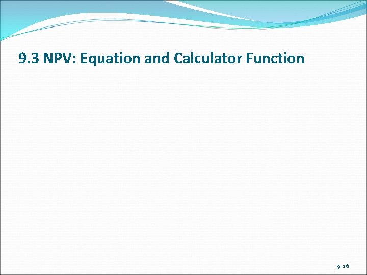 9. 3 NPV: Equation and Calculator Function 9 -26 