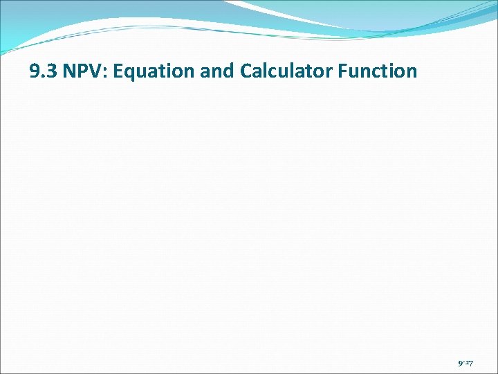 9. 3 NPV: Equation and Calculator Function 9 -27 