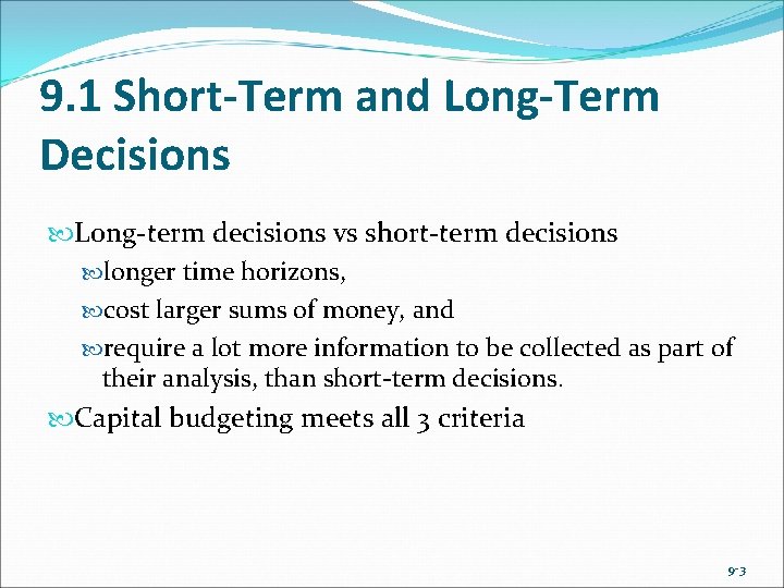 9. 1 Short-Term and Long-Term Decisions Long-term decisions vs short-term decisions longer time horizons,