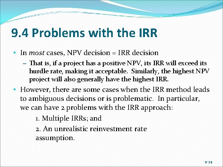 9. 4 Problems with the IRR • In most cases, NPV decision = IRR