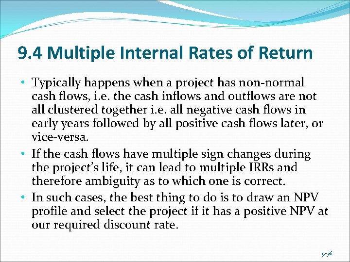 9. 4 Multiple Internal Rates of Return • Typically happens when a project has