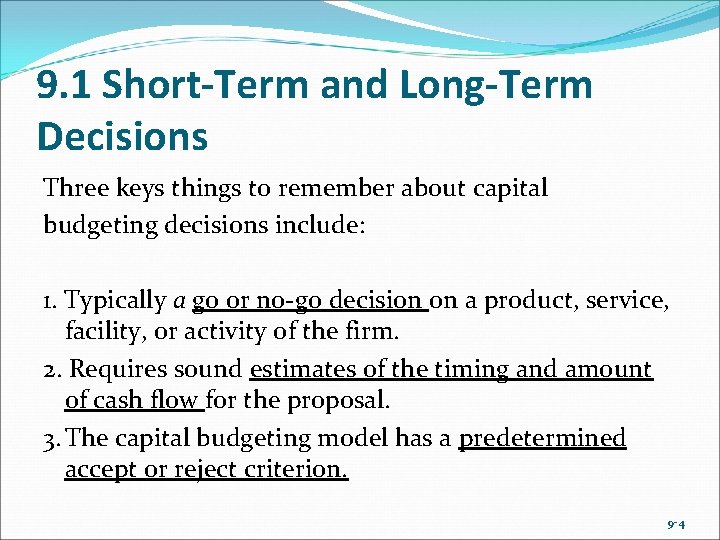 9. 1 Short-Term and Long-Term Decisions Three keys things to remember about capital budgeting