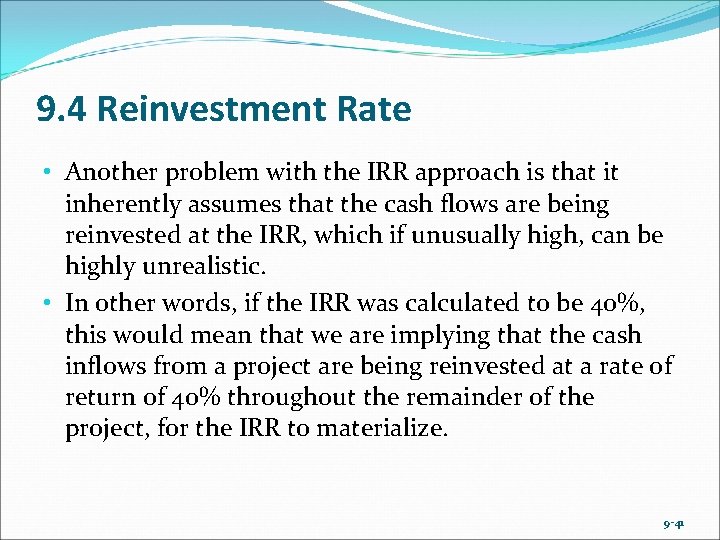 9. 4 Reinvestment Rate • Another problem with the IRR approach is that it