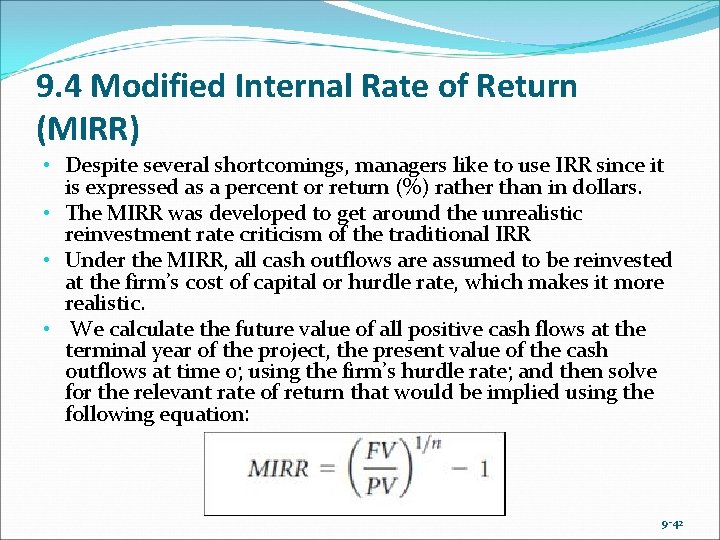9. 4 Modified Internal Rate of Return (MIRR) • Despite several shortcomings, managers like