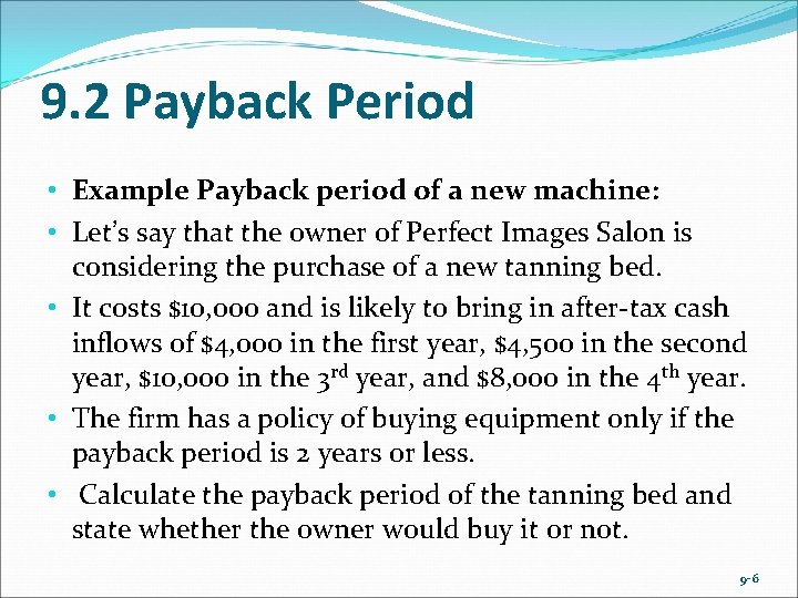9. 2 Payback Period • Example Payback period of a new machine: • Let’s