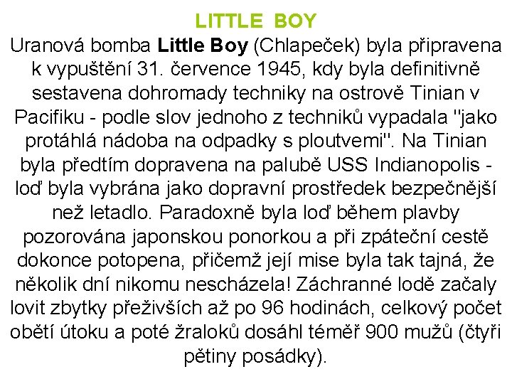 LITTLE BOY Uranová bomba Little Boy (Chlapeček) byla připravena k vypuštění 31. července 1945,