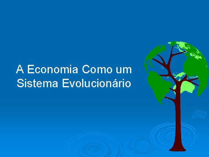 A Economia Como um Sistema Evolucionário 