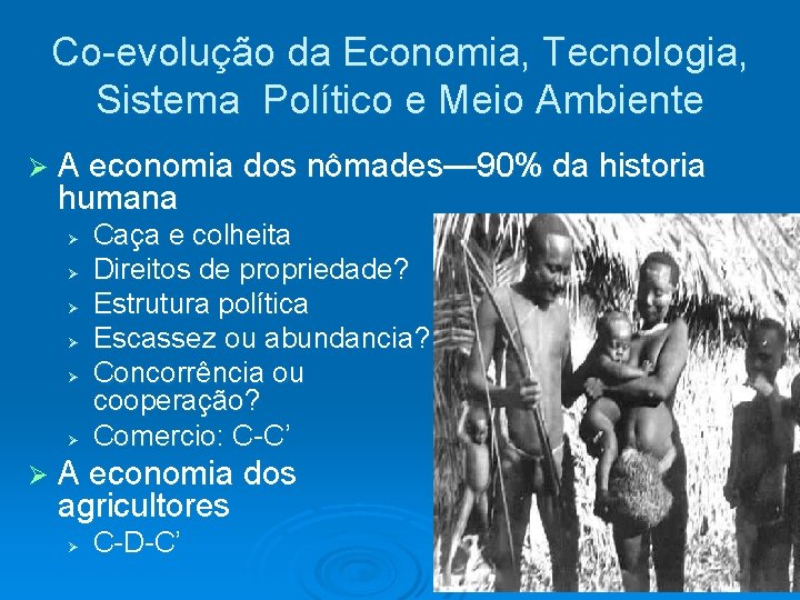 Co-evolução da Economia, Tecnologia, Sistema Político e Meio Ambiente A economia dos nômades— 90%