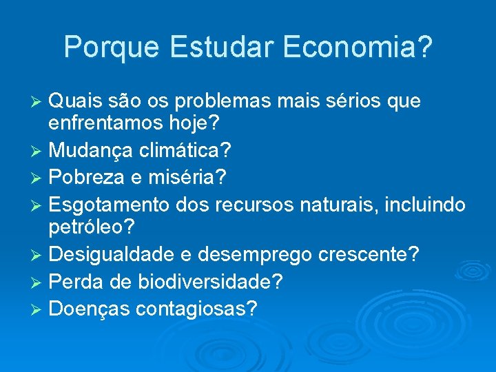 Porque Estudar Economia? Quais são os problemas mais sérios que enfrentamos hoje? Mudança climática?