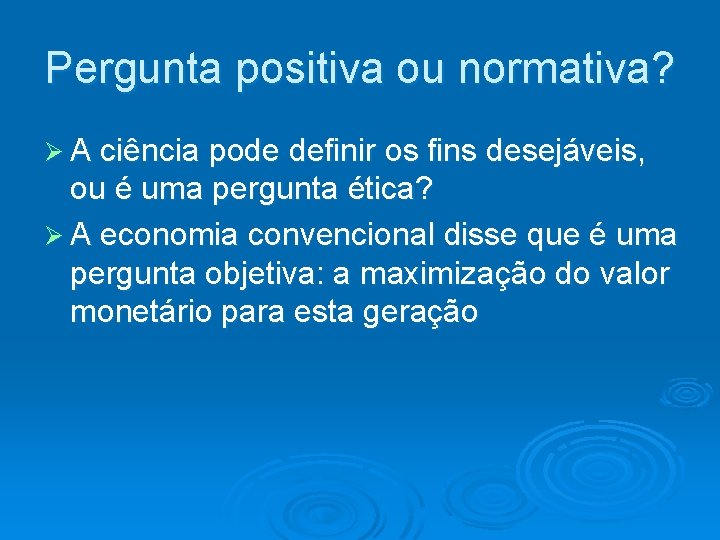 Pergunta positiva ou normativa? A ciência pode definir os fins desejáveis, ou é uma