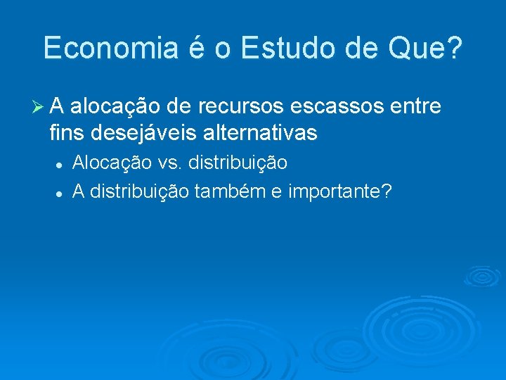 Economia é o Estudo de Que? A alocação de recursos escassos entre fins desejáveis