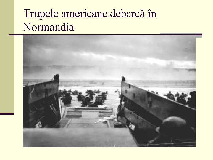 Trupele americane debarcă în Normandia 