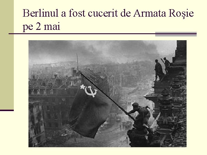 Berlinul a fost cucerit de Armata Roşie pe 2 mai 