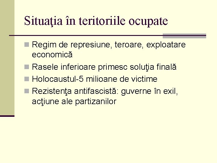 Situaţia în teritoriile ocupate n Regim de represiune, teroare, exploatare economică n Rasele inferioare