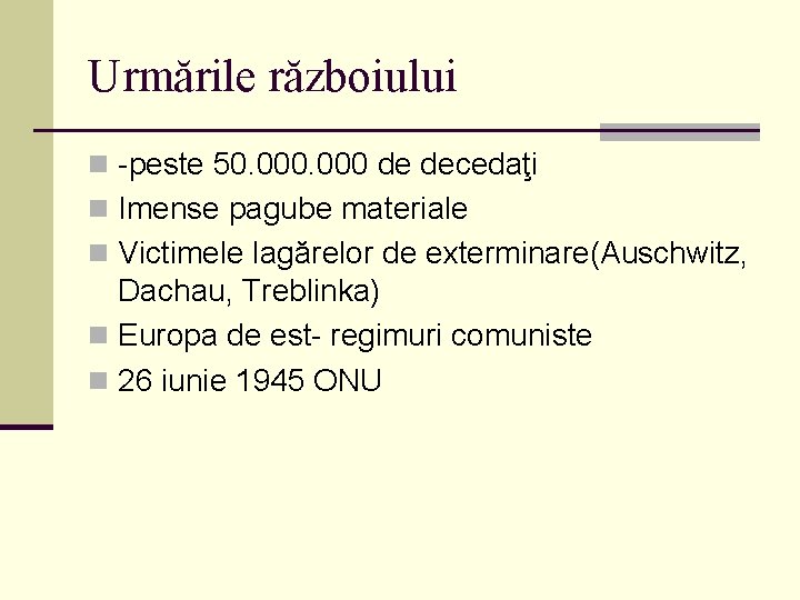 Urmările războiului n -peste 50. 000 de decedaţi n Imense pagube materiale n Victimele