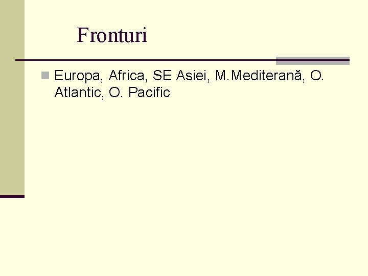 Fronturi n Europa, Africa, SE Asiei, M. Mediterană, O. Atlantic, O. Pacific 