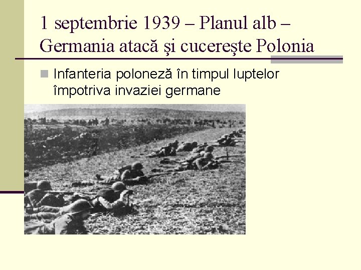 1 septembrie 1939 – Planul alb – Germania atacă şi cucereşte Polonia n Infanteria