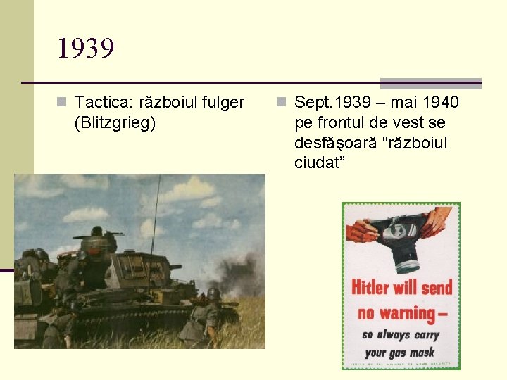 1939 n Tactica: războiul fulger (Blitzgrieg) n Sept. 1939 – mai 1940 pe frontul