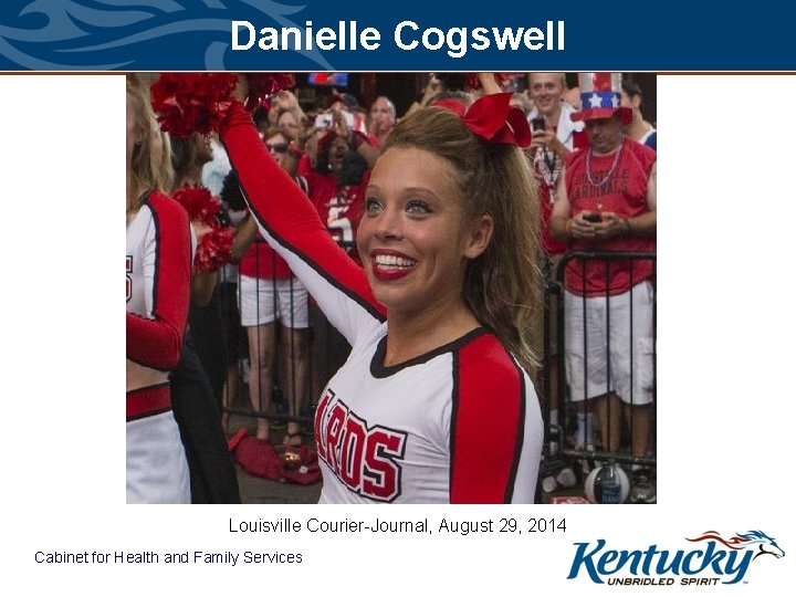 Danielle Cogswell Louisville Courier-Journal, August 29, 2014 Cabinet for Health and Family Services 